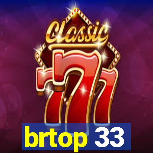 brtop 33